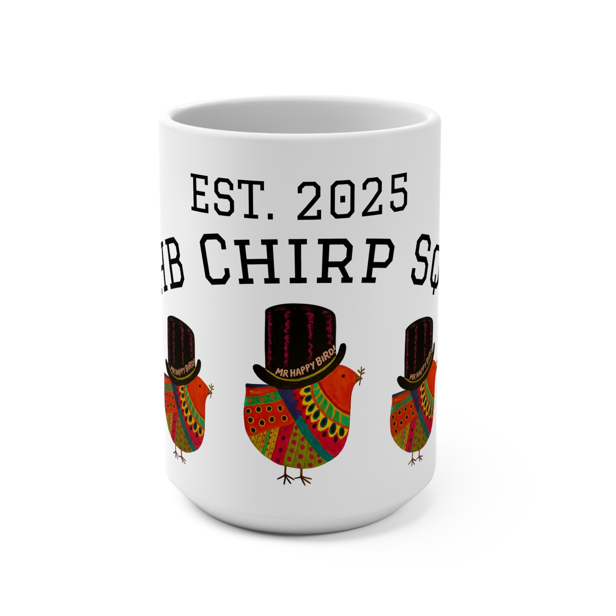 Mr. Happy Bird 2025 Chirp Squad Mug, Cheerful Coffee Cup, Unique Gift for Bird Lovers, Fun Kitchen Decor, Vibrant Drinkware